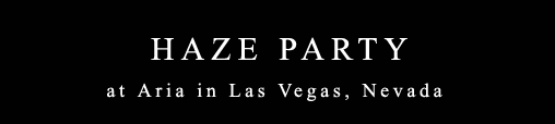 HAZE at ARIA, Las Vegas